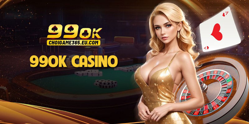 99OK Casino: Cá cược Baccarat, Poker, Roulette đẳng cấp