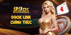 99OK link chính thức – Truy cập an toàn và nhanh chóng 2025