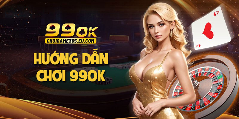 Hướng dẫn chơi 99OK: Đăng nhập, tham gia cá cược chi tiết nhất